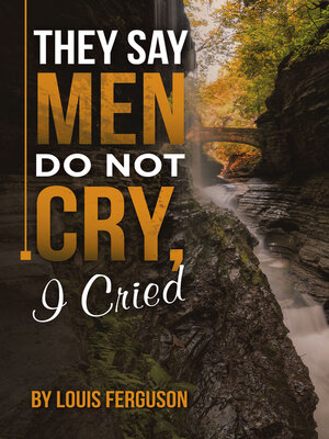 cover image of They Say Men Do Not Cry, I Cried