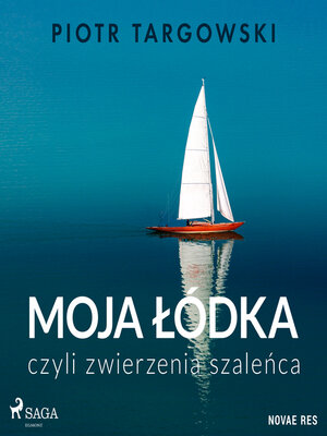 cover image of Moja łódka, czyli zwierzenia szaleńca